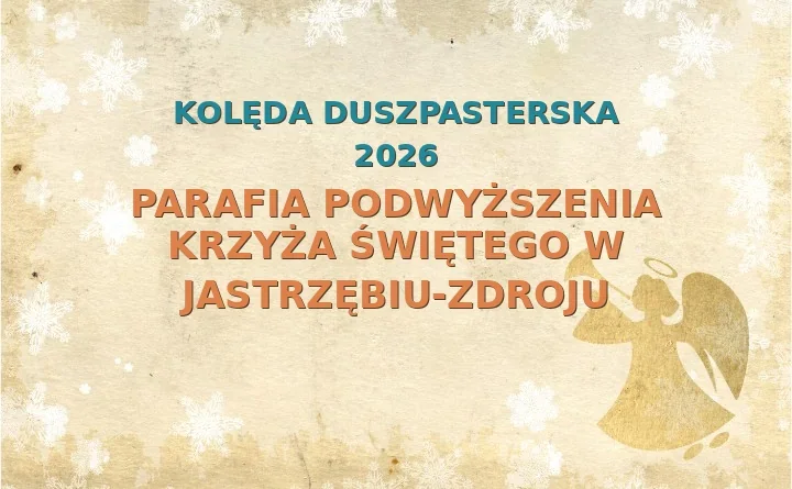 Parafia Podwyższenia Krzyża Świętego w Jastrzębiu-Zdroju – harmonogram kolęd (wizyt duszpasterskich) 2025/2026