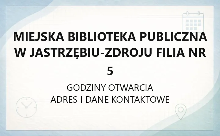 Miejska Biblioteka Publiczna w Jastrzębiu-Zdroju Filia nr 5 - kontakt, godziny, oferta