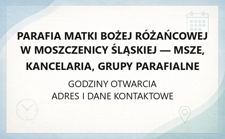 Parafia Matki Bożej Różańcowej w Moszczenicy Śląskiej - msze, kancelaria, grupy parafialne
