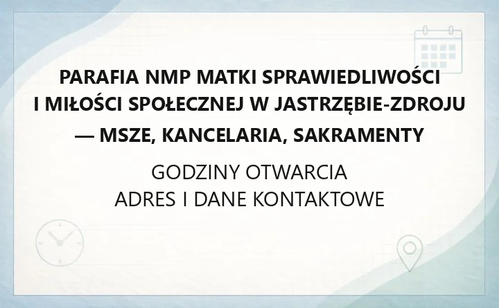 Parafia NMP Matki Sprawiedliwości i Miłości Społecznej w Jastrzębie-Zdroju - msze, kancelaria, sakramenty