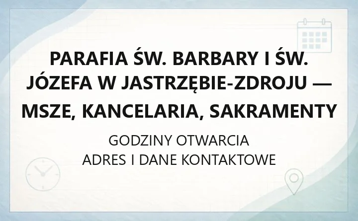 Parafia św. Barbary i św. Józefa w Jastrzębie-Zdroju - msze, kancelaria, sakramenty