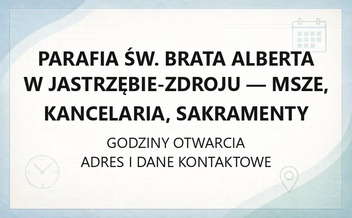 Parafia św. Brata Alberta w Jastrzębie-Zdroju - msze, kancelaria, sakramenty