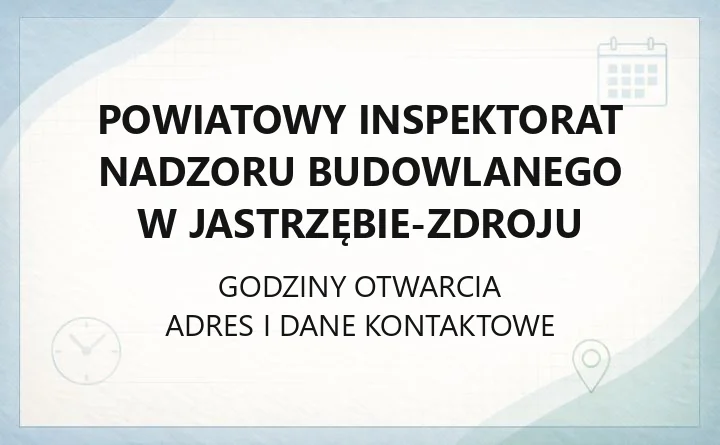 Powiatowy Inspektorat Nadzoru Budowlanego w Jastrzębie-Zdroju - kontakt, zgłoszenia samowoli, przeglądy