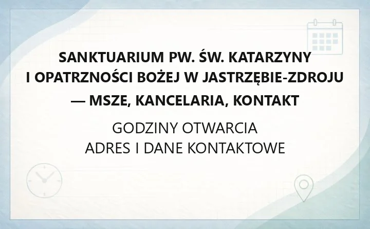 Sanktuarium pw. św. Katarzyny i Opatrzności Bożej w Jastrzębie-Zdroju - msze, kancelaria, kontakt