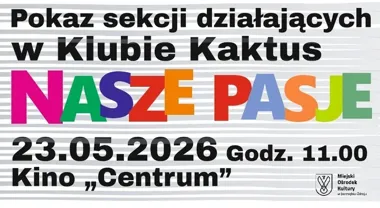 Nasze Pasje w Kinie Centrum - taniec, śpiew i rytm Klubu Kaktus